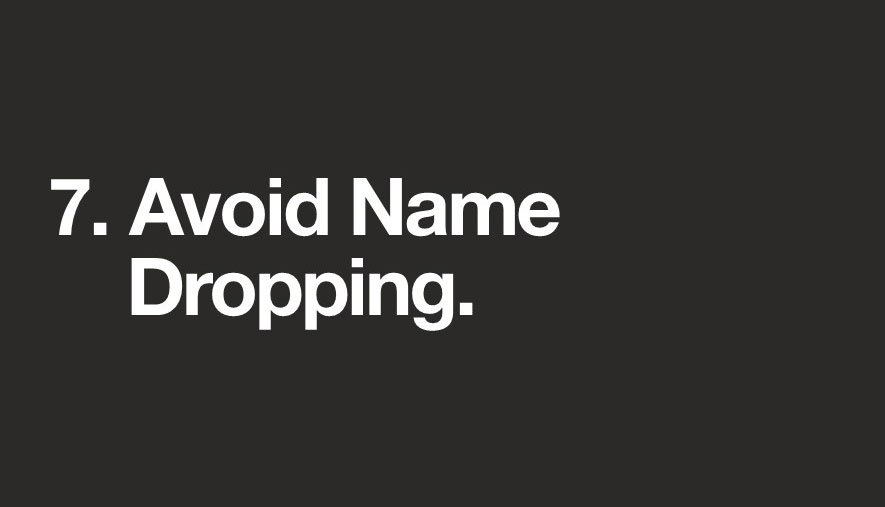 Just like your mother told you, nobody likes a name dropper. And if you name architects the non-architect you’re talking to doesn't know, you’re only talking to yourself. - 